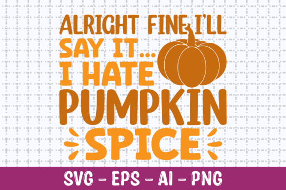Alright Fine I'll Say It I Hate Pumpkin