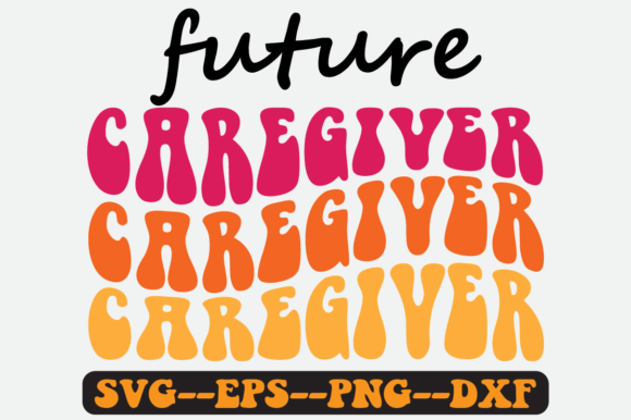 Future Caregiver Quote Retro Svg Design
