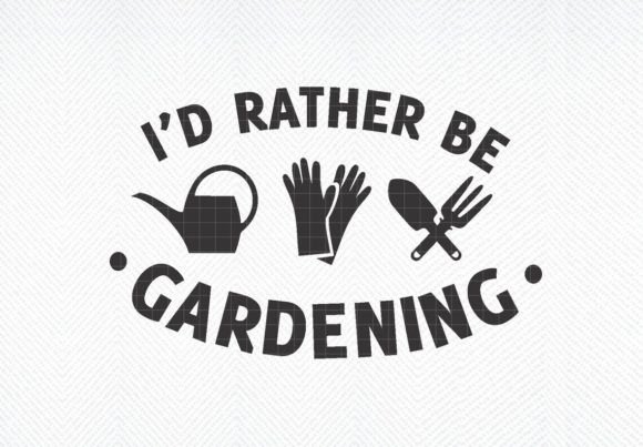 I d Rather Be Gardening Svg