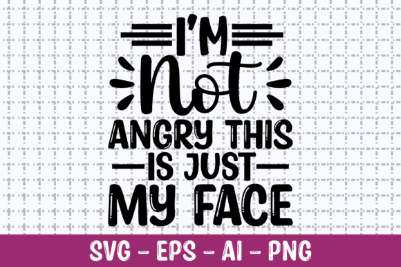 I'm Not Angry This is Just My Face SVG