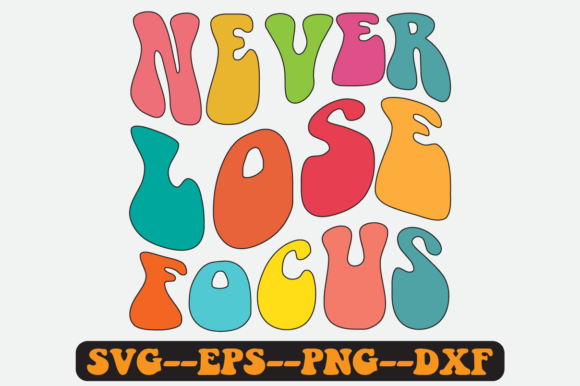 Never Lose Focus Quote Retro Svg Design