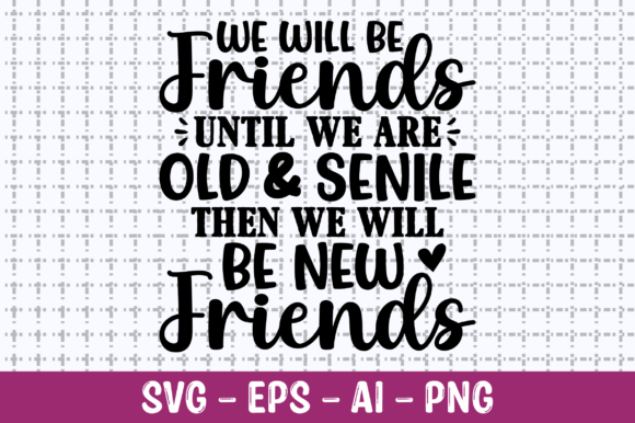We Will Be Friends Until We Are Old SVG